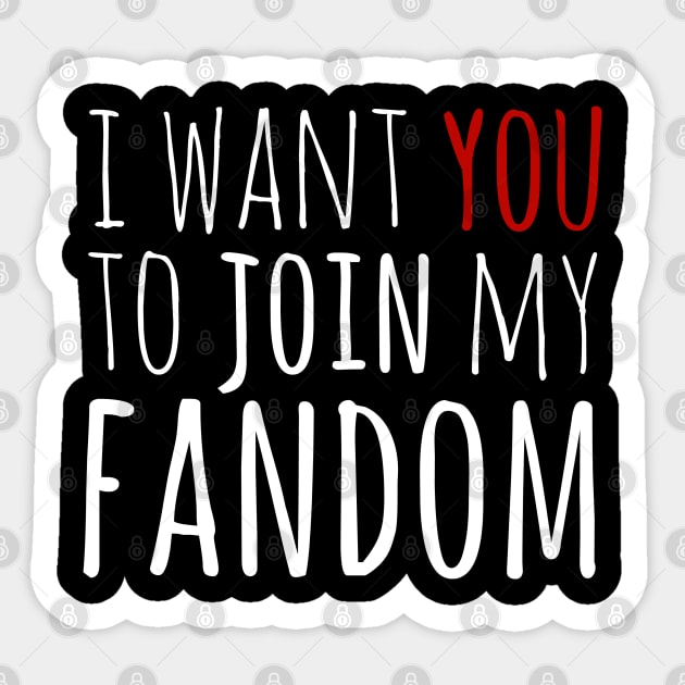 i want YOU to join my fandom Sticker by FandomizedRose